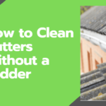How To Clean Gutters Without a Ladder – Guide [2022]