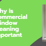 Why Is Commercial Window Cleaning Important For Your Business?